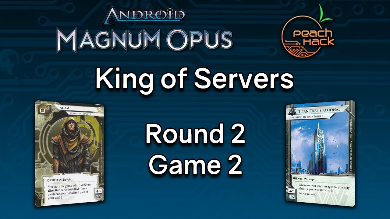 Netrunner Magnum Opus King of Servers - Round 2 Game 2 - Adam vs. Titan