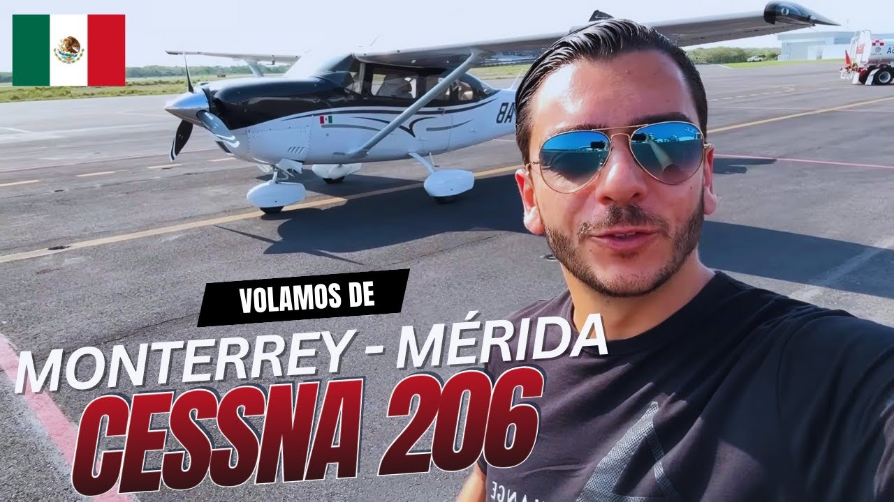 Volamos un CESSNA 206 desde MONTERREY hasta MERIDA