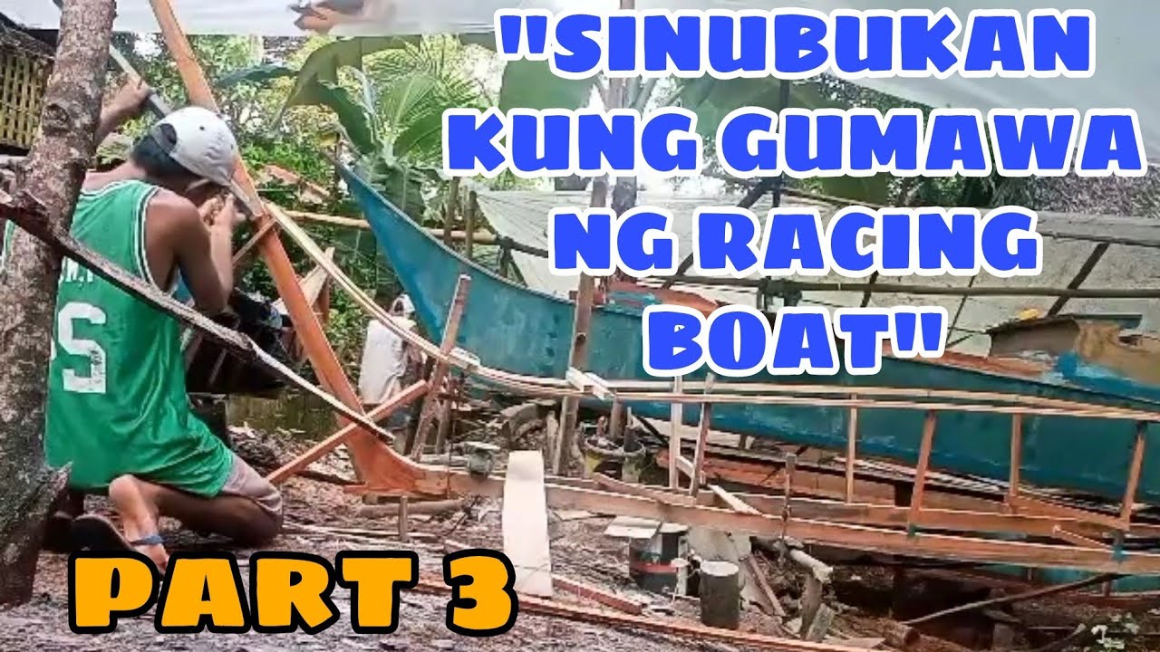 PART 3 SINUBUKAN KUNG GUMAWA NG RACING BOAT