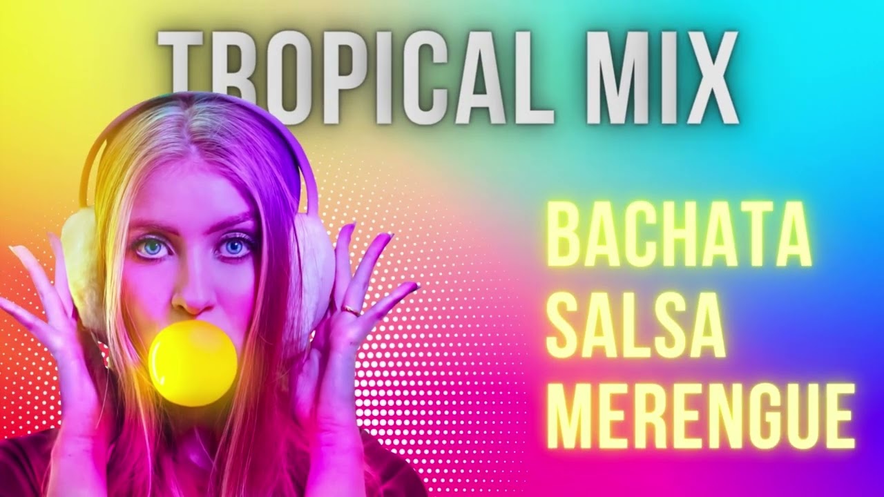 Tropical Mix - Bachata, Salsa y Merengue para bailar
