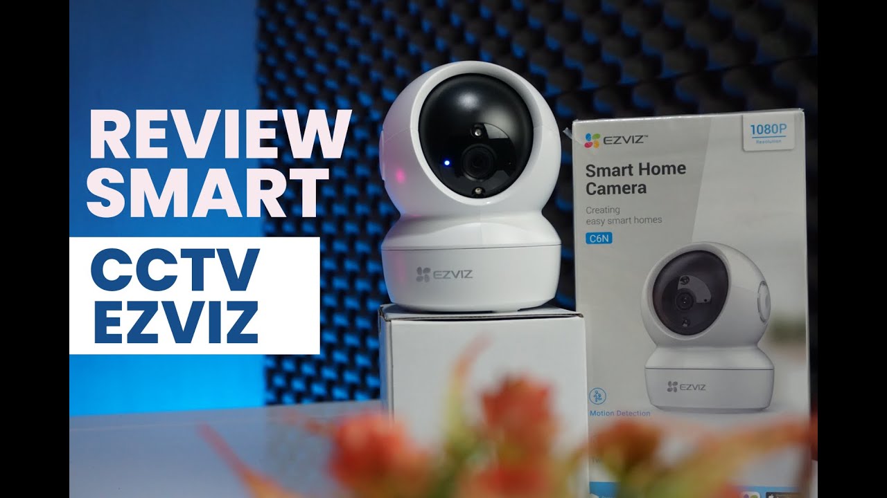 Cara mudah awasi rumah: Smart CCTV EZVIZ C6N