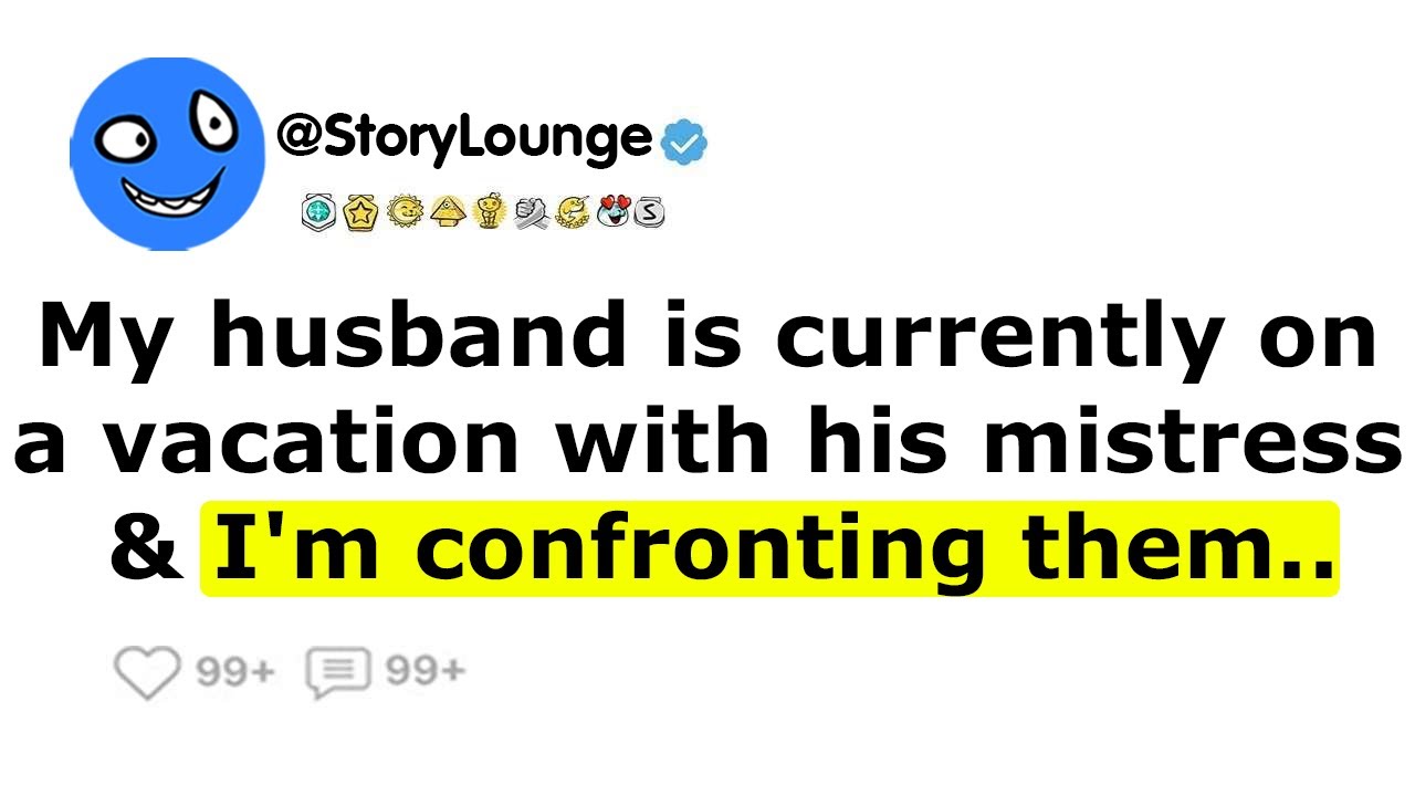 My husband is currently on a vacation with his mistress & I'm confronting them..