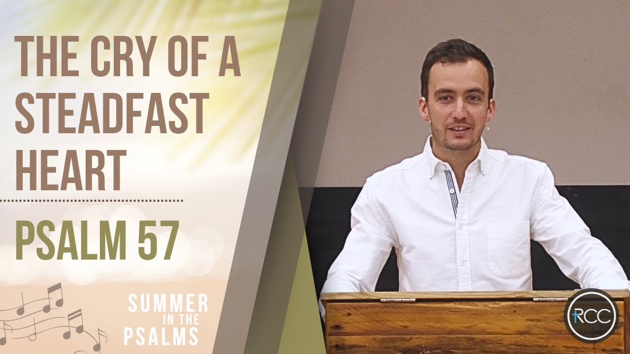 The Cry of a Steadfast Heart - Psalm 57