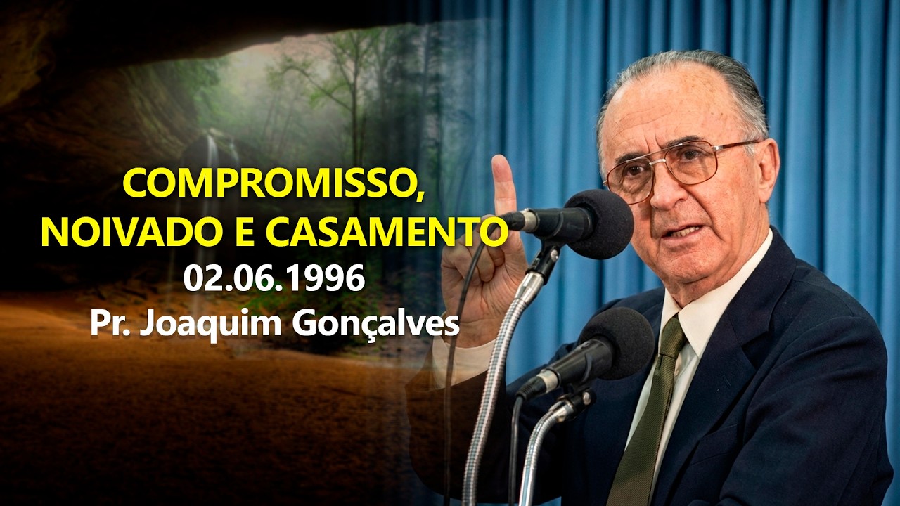 02.06.1996 - Compromisso, noivado e casamento - Pr. Joaquim Gonçalves