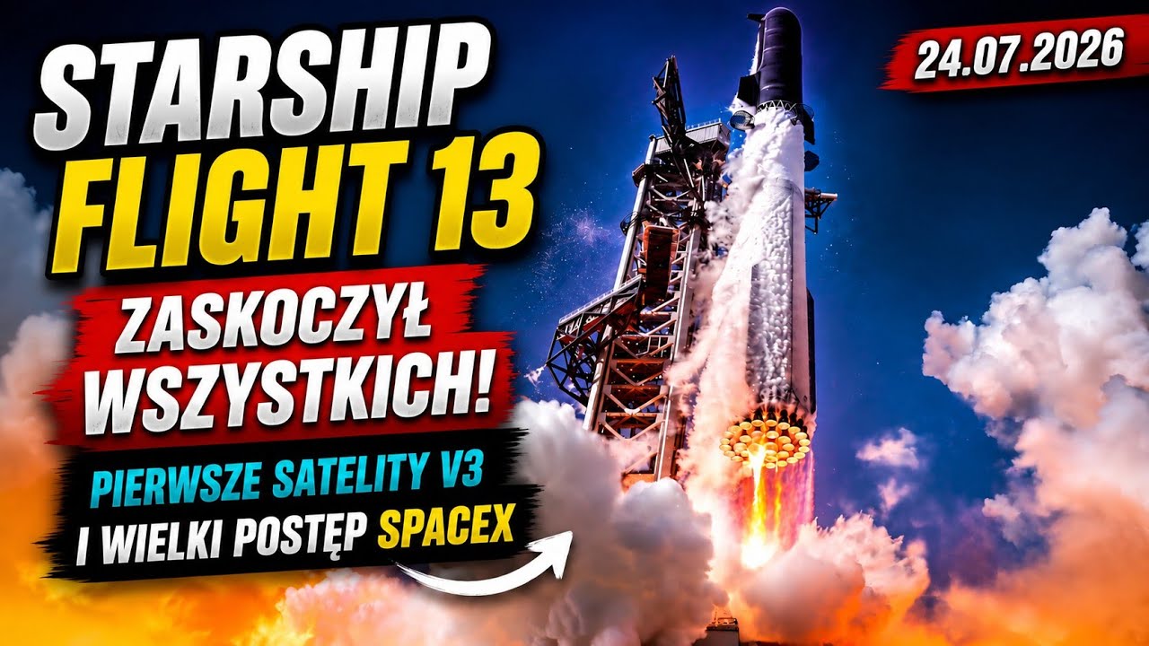 Starship Flight 13 zaskoczył wszystkich! Pierwsze satelity V3 i wielki postęp SpaceX