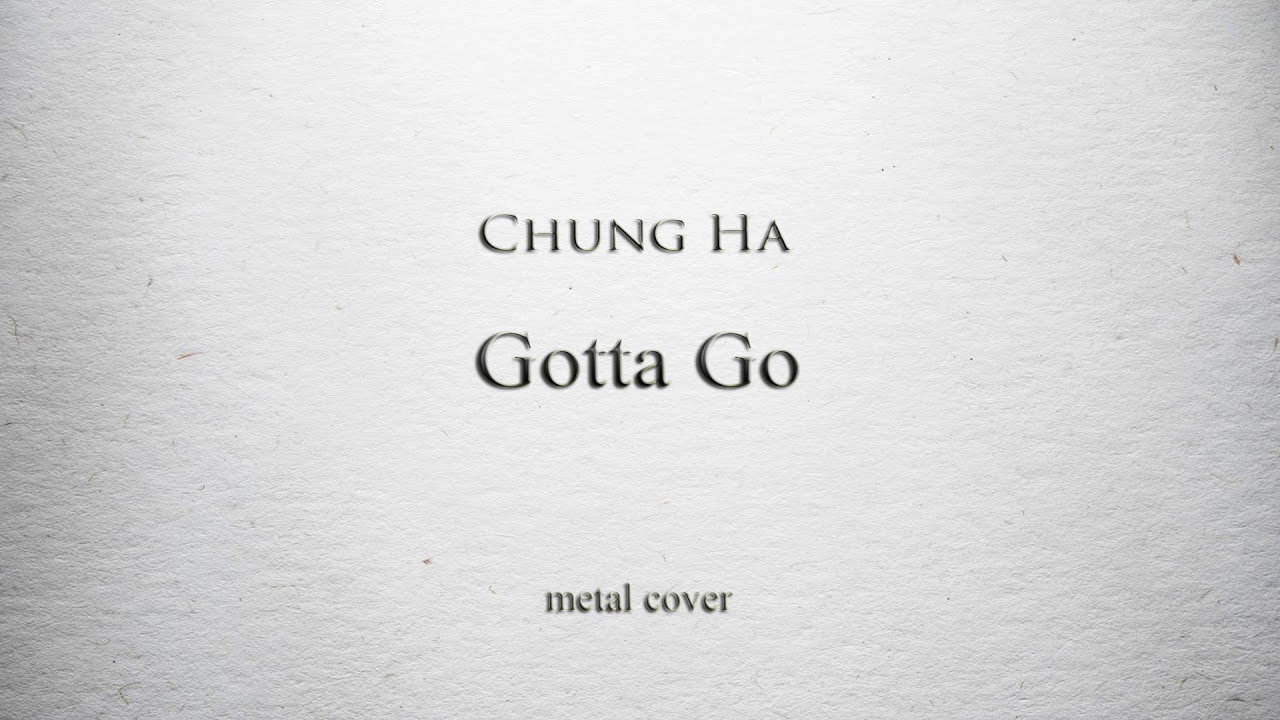 [rock/metal remix] Chung Ha 청하 - Gotta Go 벌써 12시