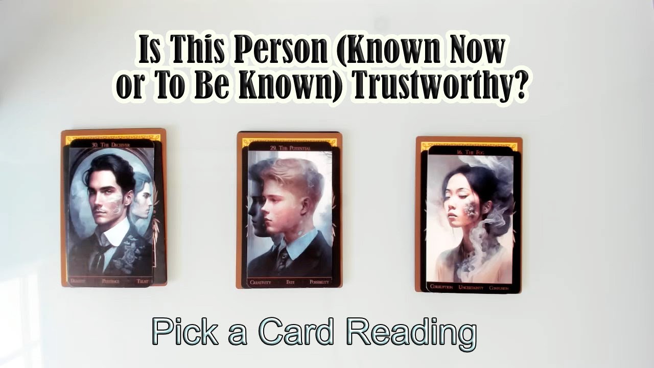 CAN YOU TRUST THEM? WHO ARE THEY REALLY?  PICK A CARD