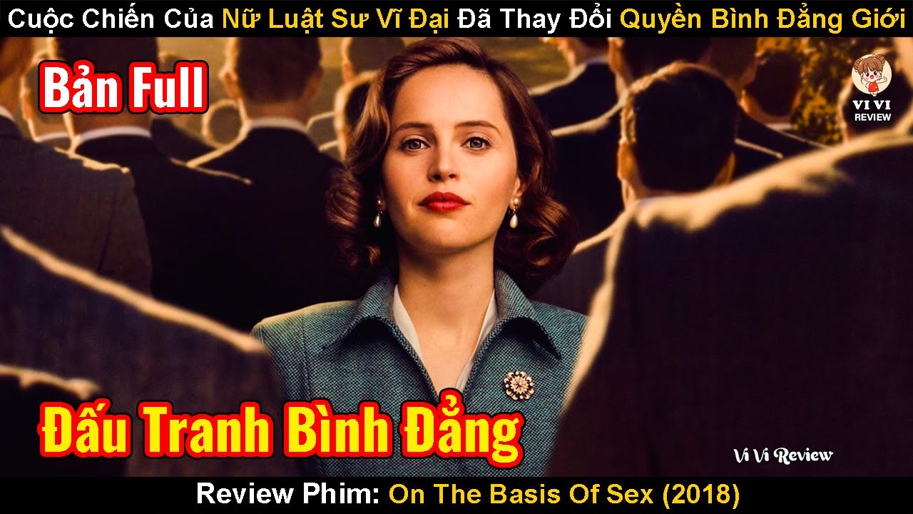 Cuộc Chiến Của Nữ Luật Sư Vĩ Đại Đã Thay Đổi Quyền Bình Đẳng Giới | Review Phim: On The Basis Of Sex