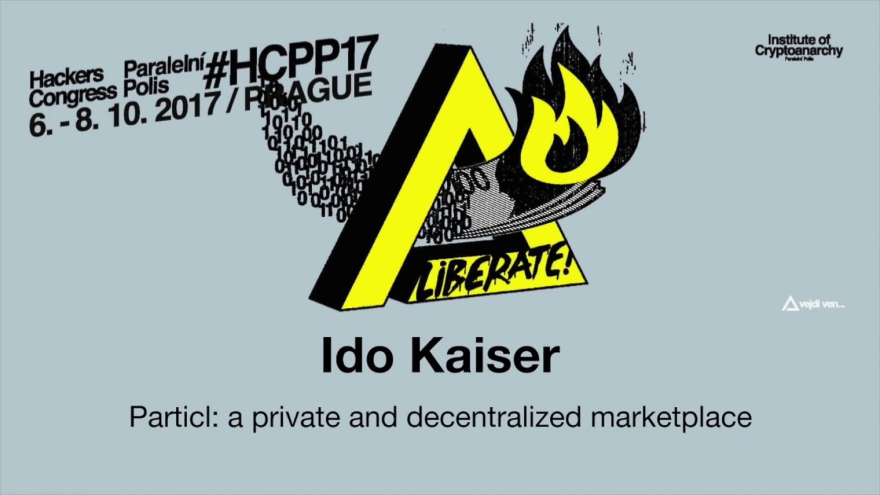 Ido Kaiser - PARTICL: A PRIVATE AND DECENTRALIZED MARKETPLACE | HCPP17