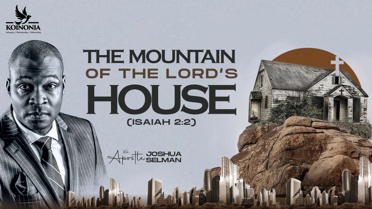 THE MOUNTAIN OF THE LORD'S HOUSE WITH APOSTLE JOSHUA SELMAN II17II09II2023
