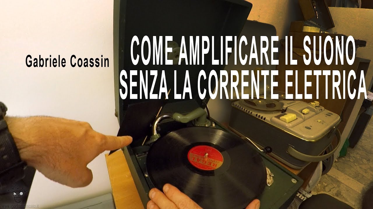 Come amplificare il suono senza la corrente elettrica - Gabriele Coassin