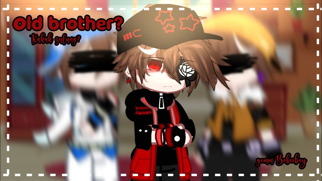 ⨻ « Kakak Sulung? » | Gcmm Boboiboy Elemental⌕ | 1/?