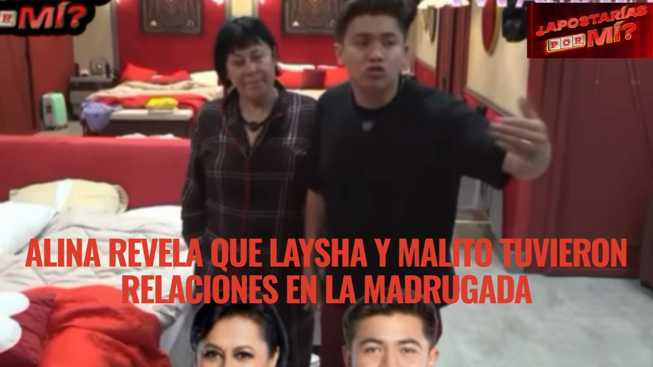 ALINA REVELA QUE LAYSHA Y MALITO TUVIERON RELACIONES EN LA MADRUGADA EN APOSTARIAS POR MI