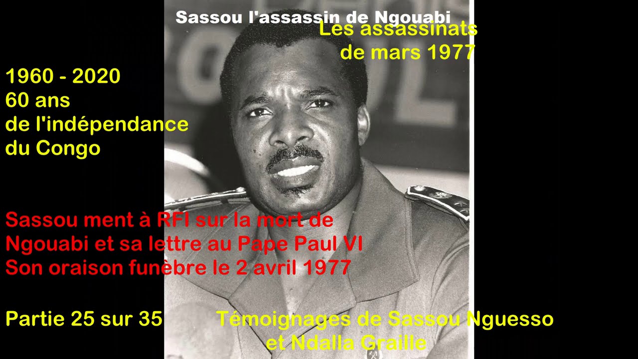 Sassou avoue sa n&eacute;buleuse des assassinats de 1977Ndalla Graille parle du deal Ngouabi Massamba D&eacute;bat