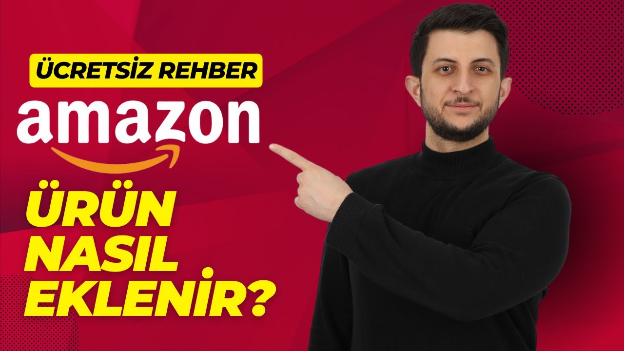 AMAZONA NASIL &Uuml;R&Uuml;N EKLENİR - MANUEL &Uuml;R&Uuml;N EKLEME REHBERİ - (&Uuml;CRETSİZ) AMAZON LİSTELEME EĞİTİMİ