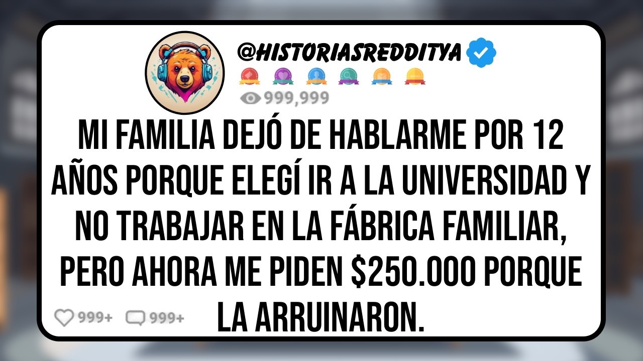 Mi FAMILIA Me Cortó Por Ir a la Universidad y no Trabajar en la Fábrica Familiar, Pero Ahora me Ex