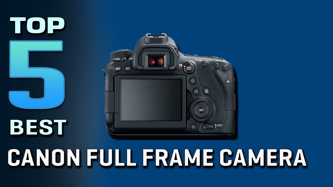 Best Canon Full Frame Cameras Buying Guide - Top 5 Review [2023]