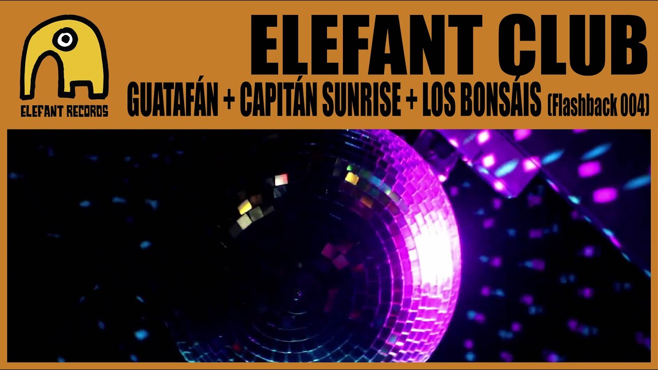 ELEFANT CLUB - Guataf&aacute;n + Capit&aacute;n Sunrise + Los Bons&aacute;is [Flashback party 004]