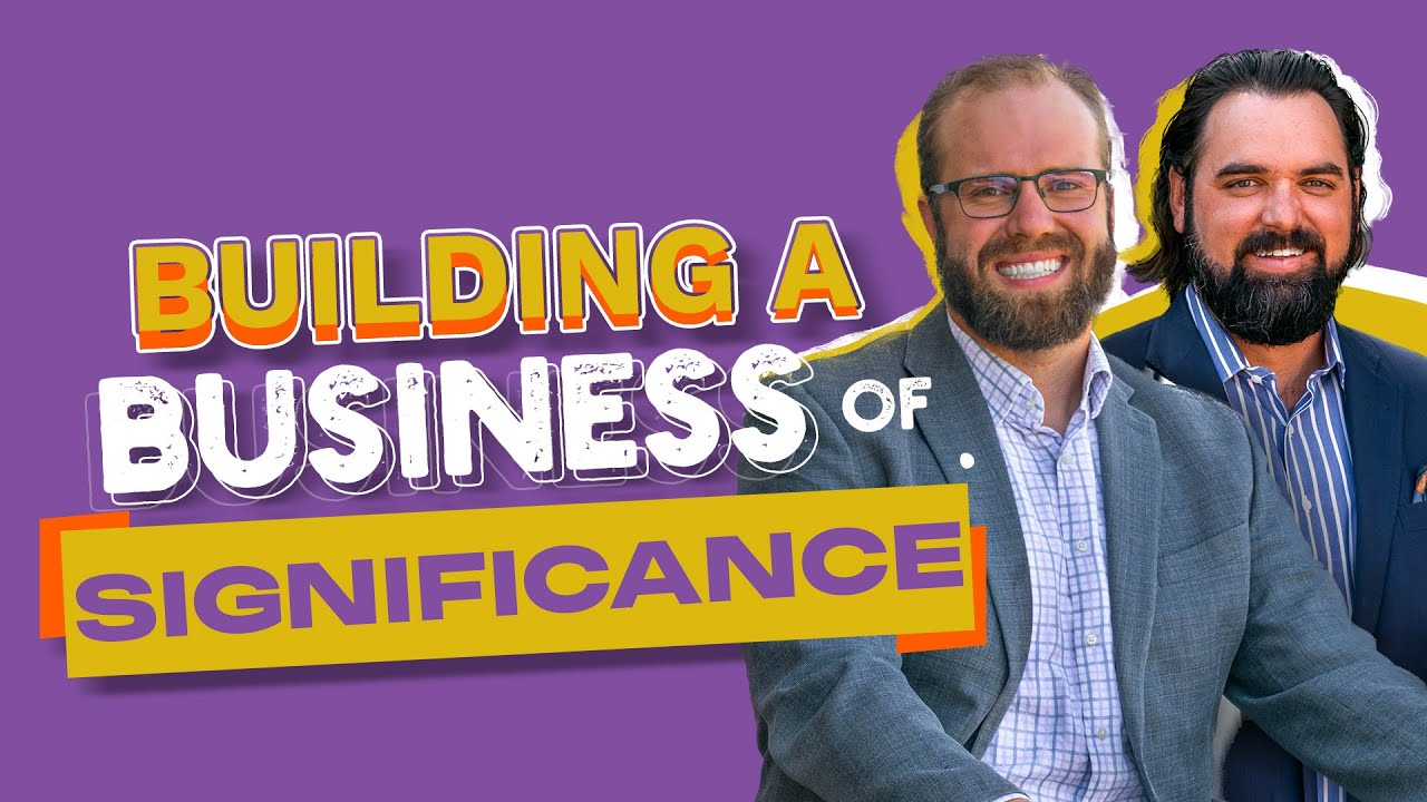 How to Build a Business of Significance | Financial Advisor Success