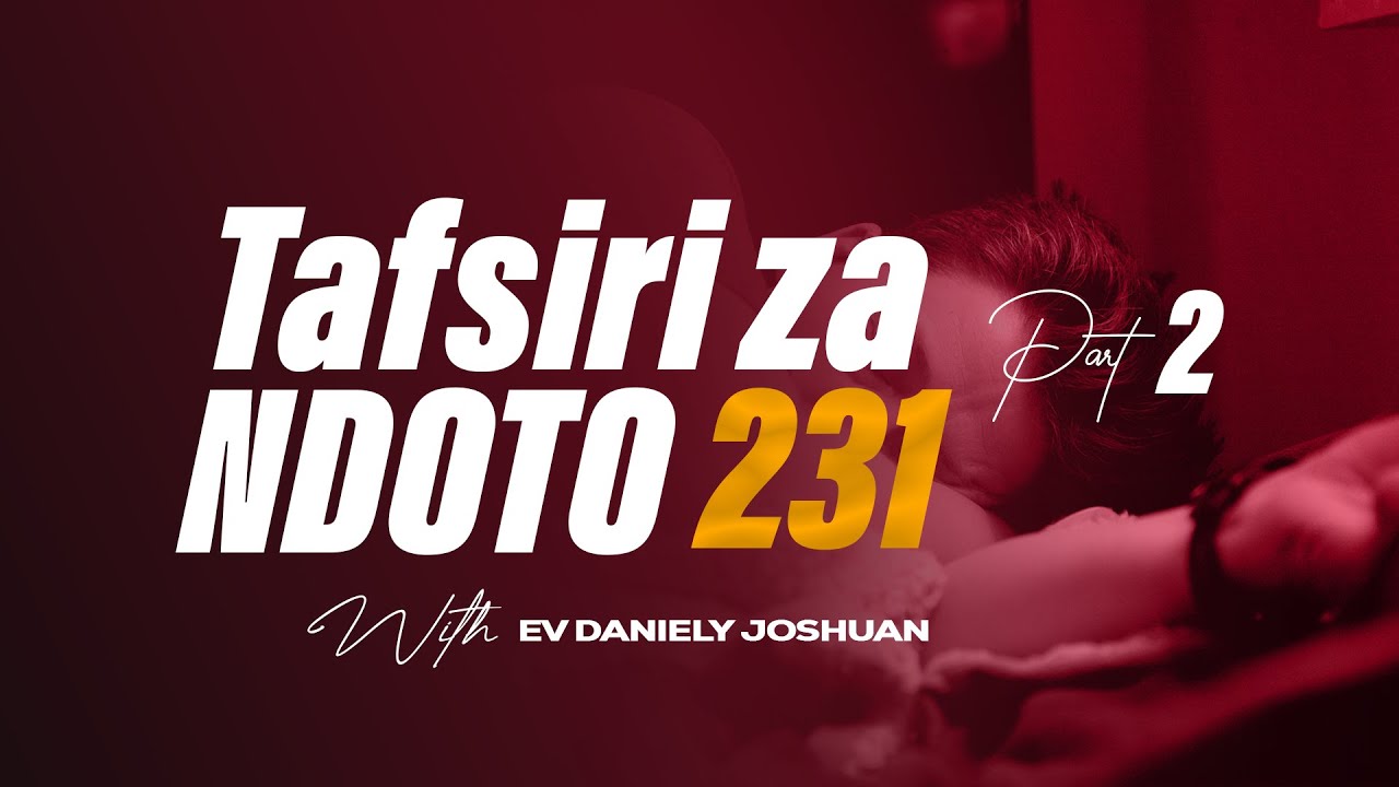 SEHEMU YA 2 : TAFSIRI NA JINSI YA KUOMBA KWA AJILI YA NDOTO 231  || MARCH 27TH, 2025 || EV DANIELY J