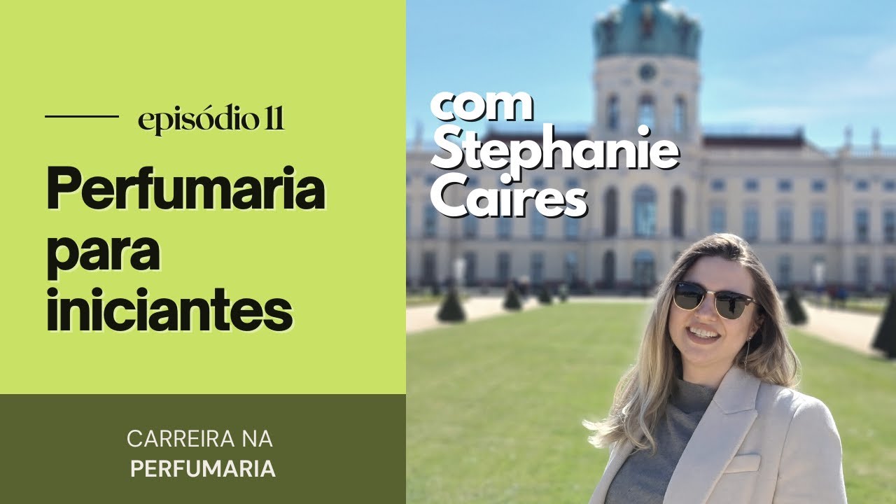 Perfumaria para iniciantes: CARREIRA NA PERFUMARIA - Episódio 11 - Com Stephanie Caires | Caio Mecca