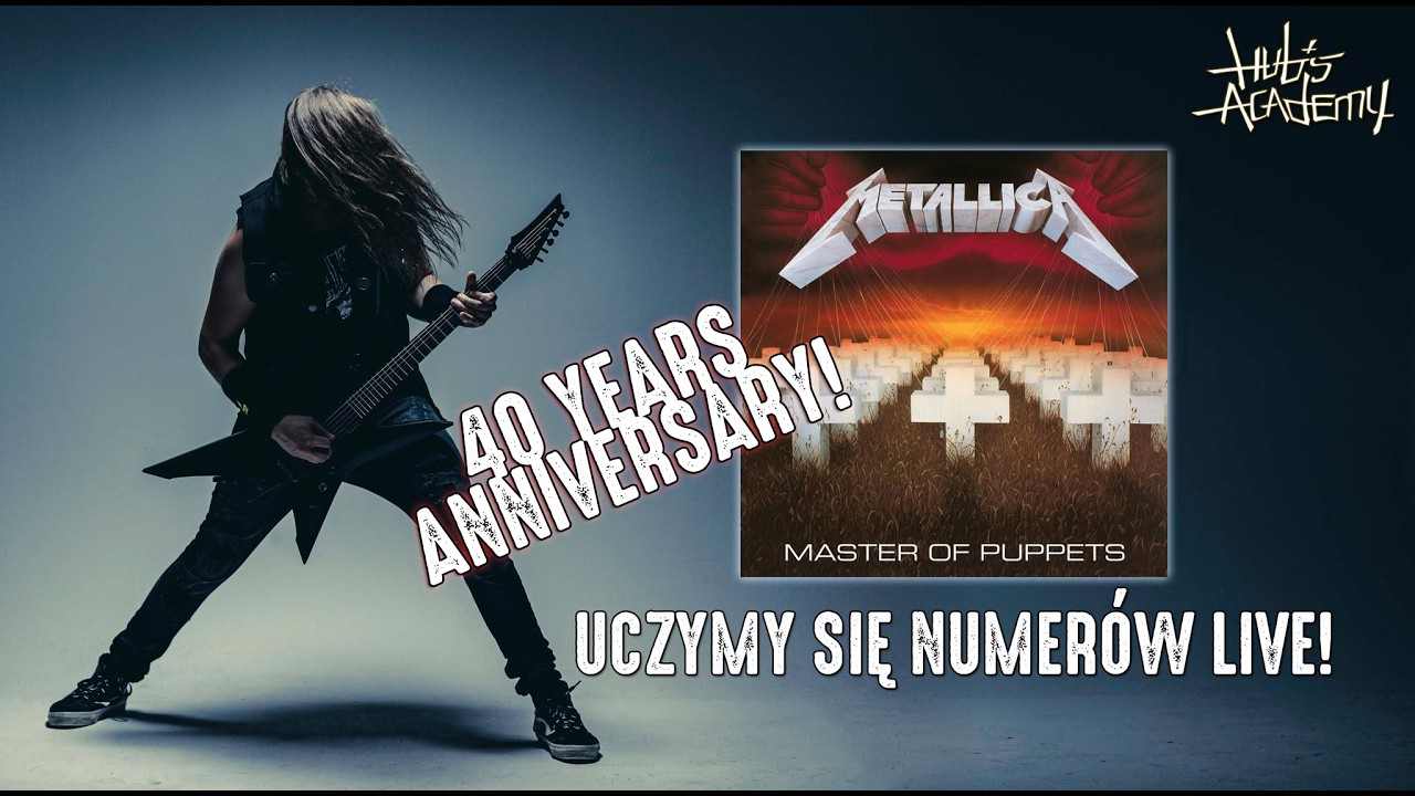 METALLICA - MASTER OF PUPPETS 40 anniversary - uczymy się numer&oacute;w live w Hub's Academy!