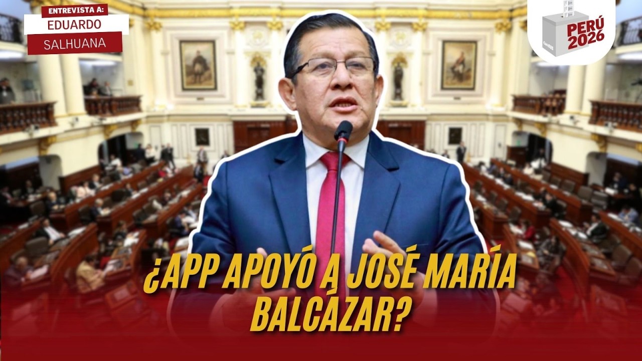 ¿APP APOYÓ A JOSÉ MARÍA BALCÁZAR? | EDUARDO SALHUANA  | PERÚ 2026
