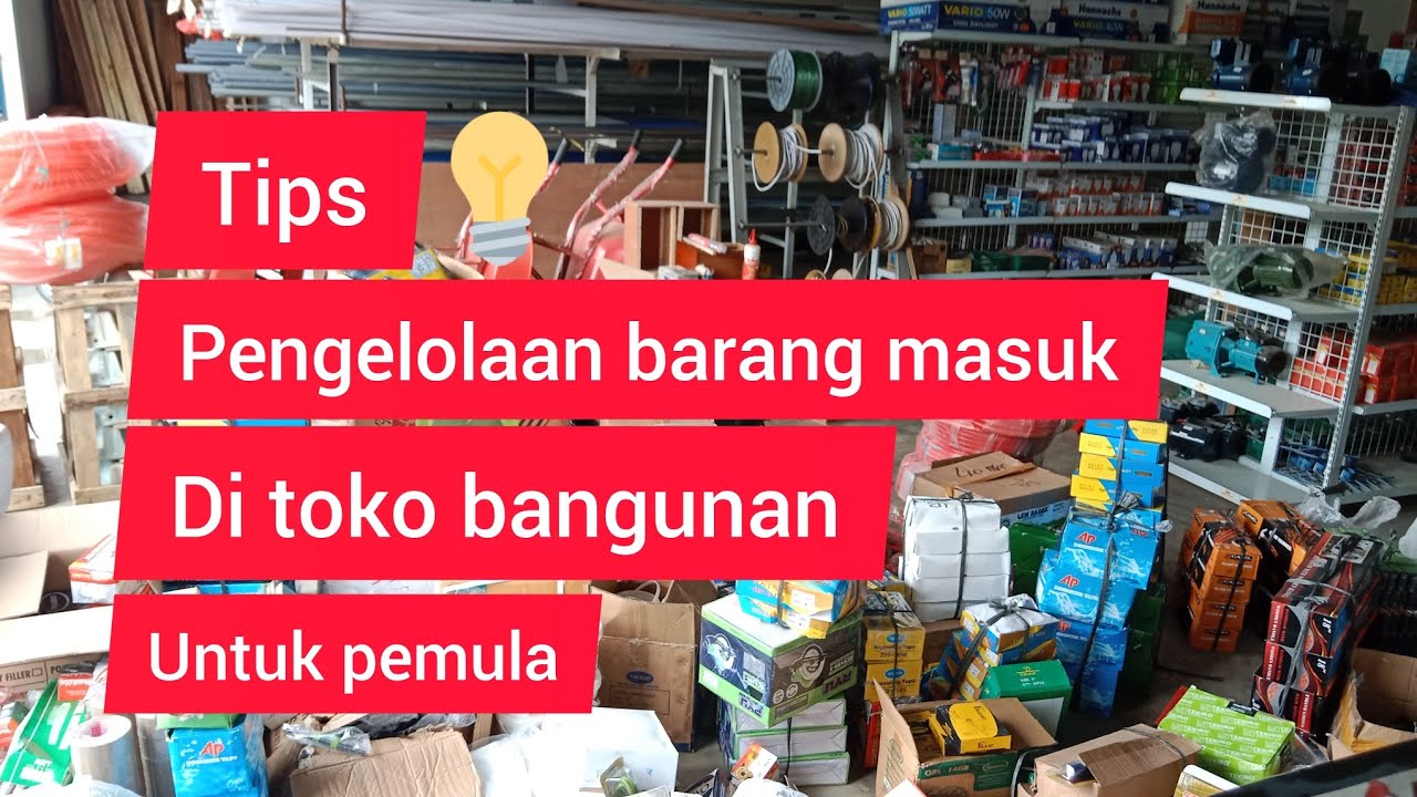 pemula wajib tau!!! pengelolaan barang masuk di toko bangunan modern