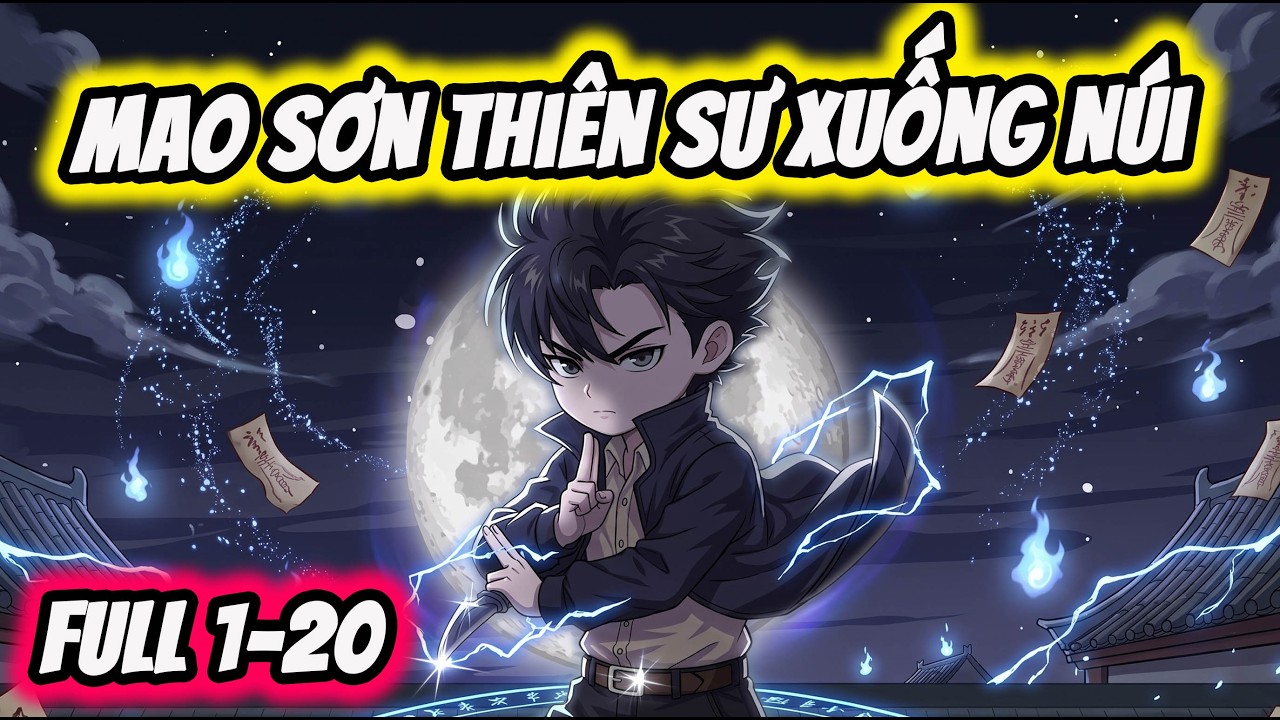 Full ( Tập 1-20 ) | Mao Sơn Thi&ecirc;n Sư Xuống N&uacute;i | Thế Vietsub