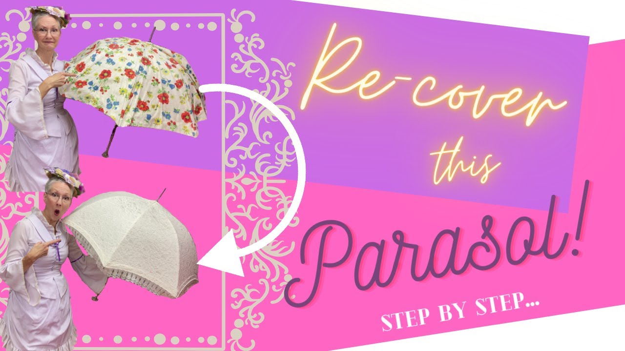 HOW TO: Make a New Cover For a Vintage Parasol or Umbrella for HISTORICAL COSTUMING