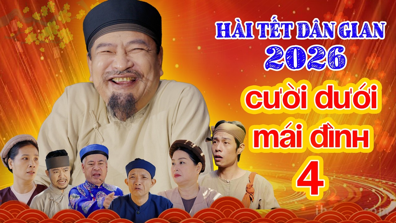 H&agrave;i tết 2026 mới nhất - Cười Dưới M&aacute;i Đ&igrave;nh 4 - Phim h&agrave;i tết mới hay nhất 2026