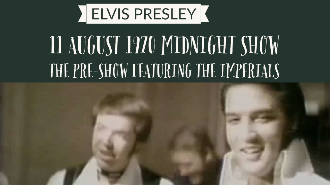 11 August 1970 Midnight Show, The Pre Show featuring The Imperials (with backstage Elvis footage)