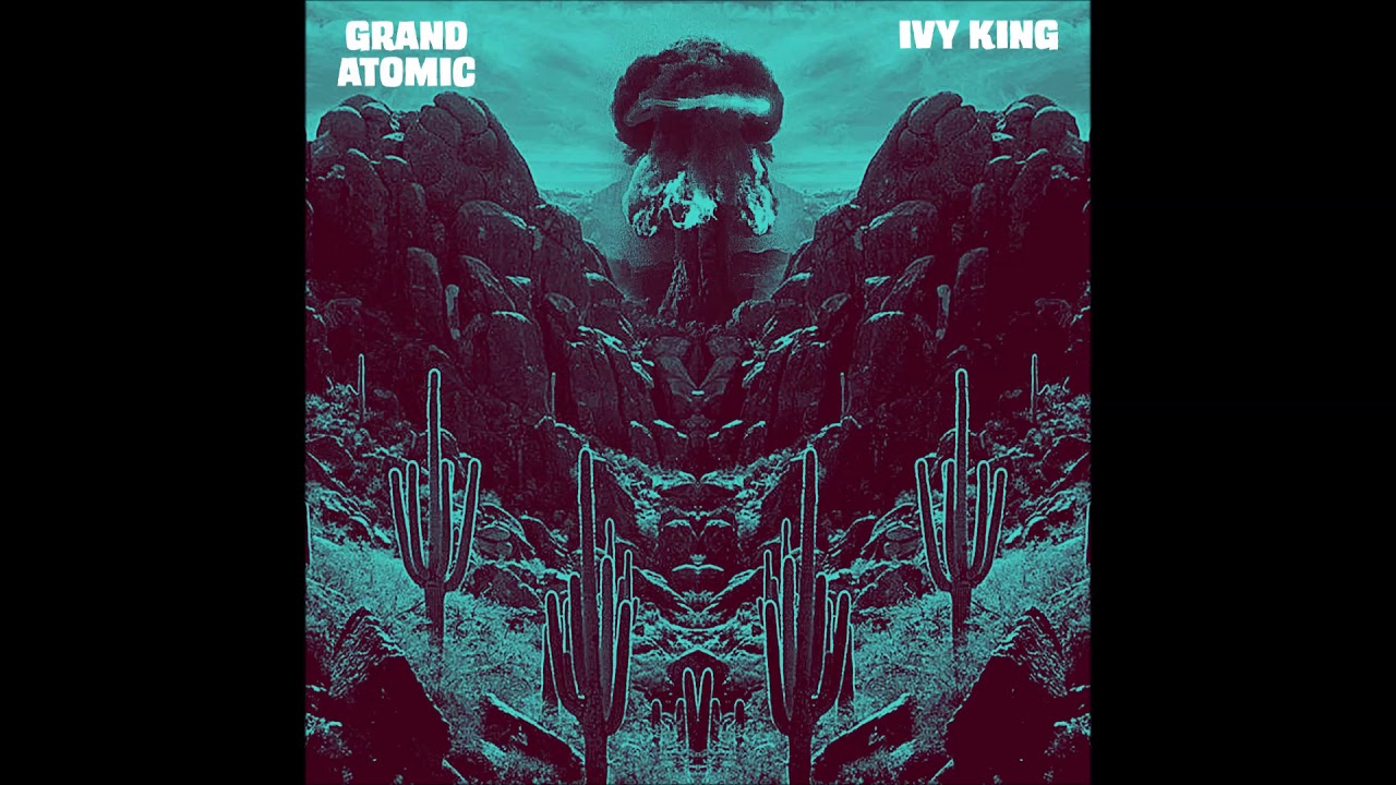 Grand Atomic - Ivy King (full Ep 2019)