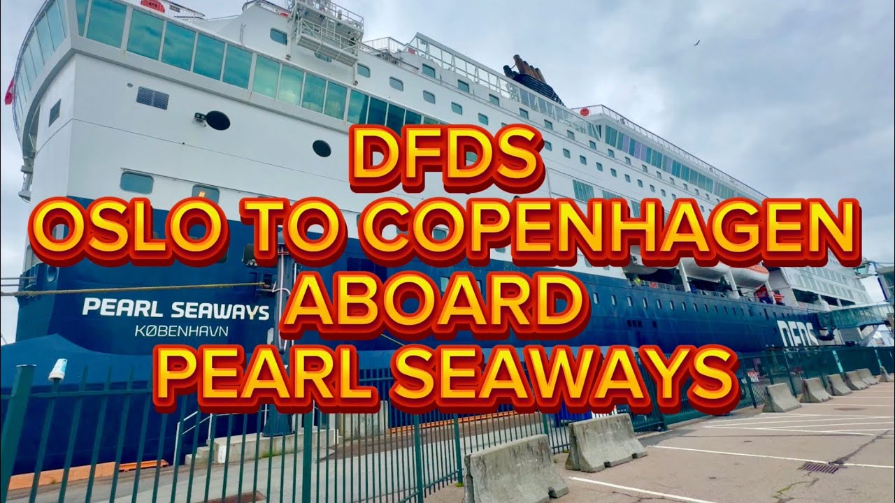 DFDS PEARL SEAWAYS - FROM OSLO TO COPENHAGEN JULY 2024