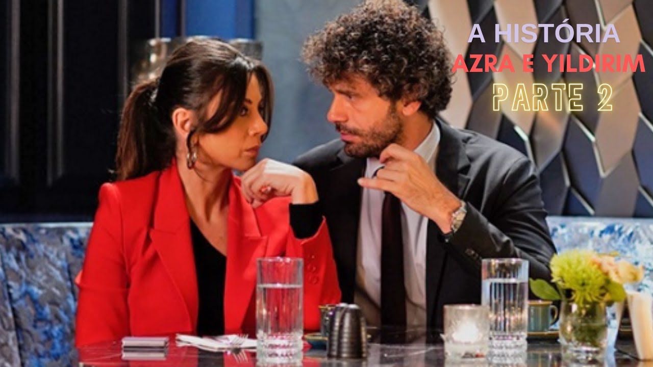 A HISTÓRIA DE AZRA E YILDIRIM [PARTE 2] | DUBLADO