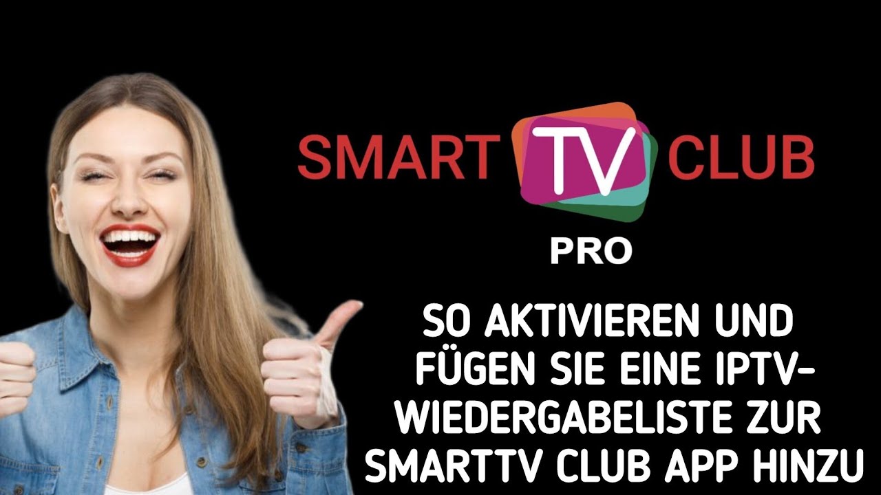 So verwenden/aktivieren Sie die IPTV-Wiedergabeliste und f&uuml;gen sie zur SmartTV Club App hinzu