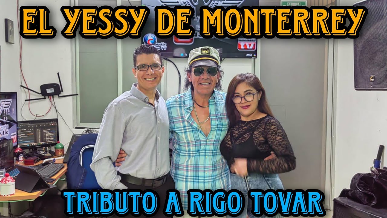 EL YESSY DE MONTERREY (Tributo a Rigo Tovar)