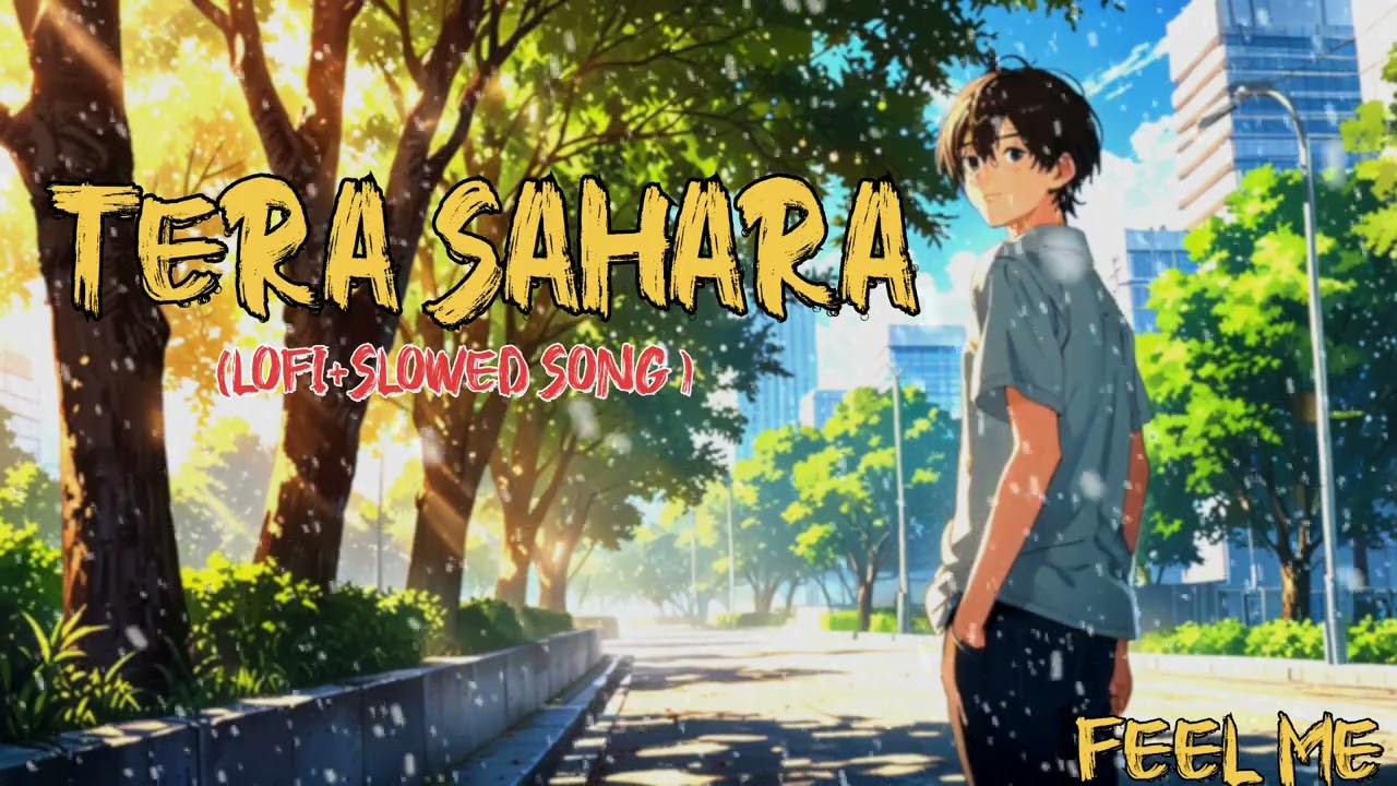Lofi Song ( Tera Sahara ) ll Lofi & Slowed+Reverb Song 🎶🫀🎶...By ( Feel Me )..🌼🍁🌼..