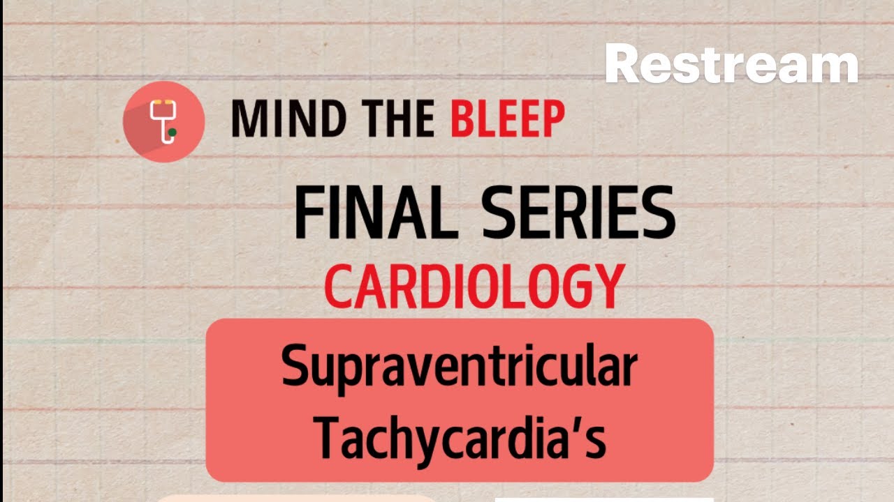 Mind The Bleep Final Year Series : Cardiology - Supraventricular Tachycardia's