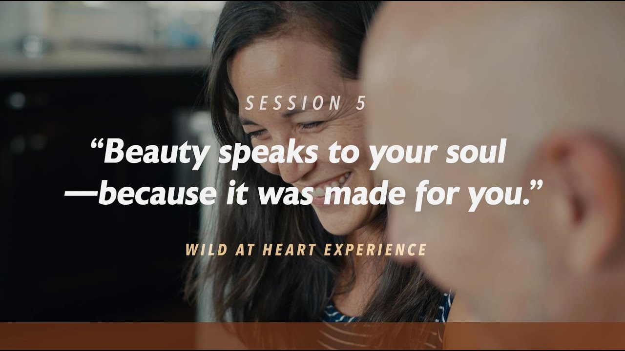 5. The Beauty | Wild At Heart Experience | John Eldredge