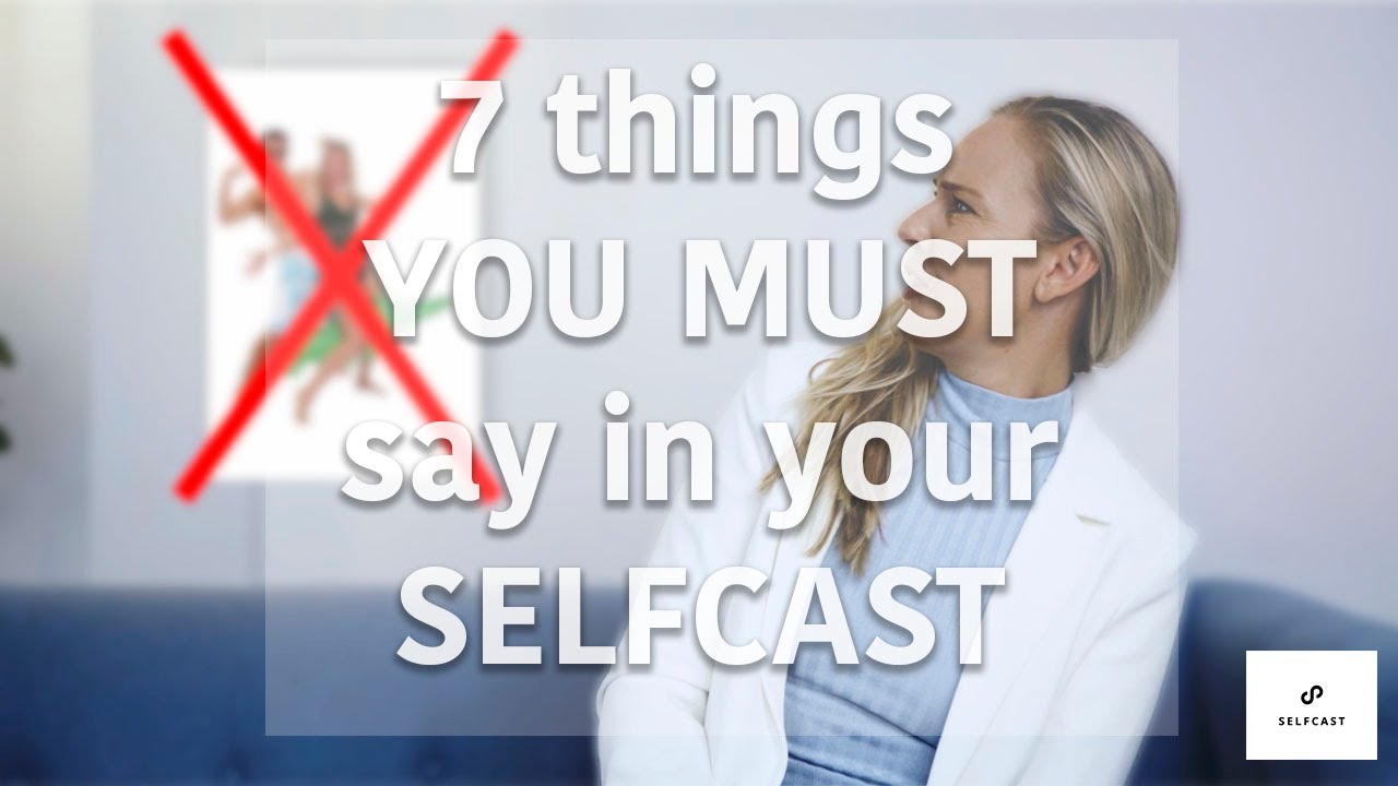 SELFCAST - 7 things YOU MUST say in your presentation video