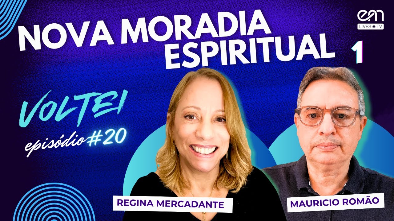 VOLTEI #20 — NOVA MORADIA ESPIRITUAL (Parte 1) | Regina Mercadante e Mauricio Romão | EM Lives TV