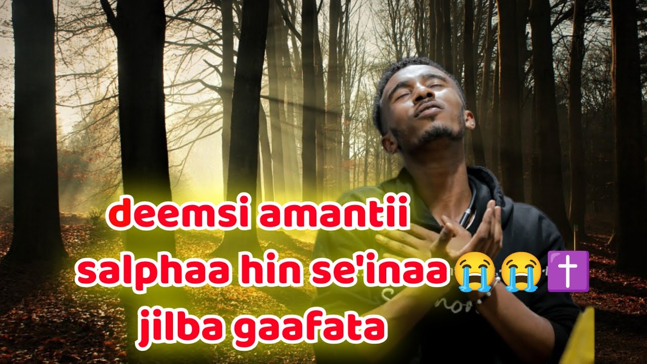 deemsi amantii salphaa hin seehinaa jilba gaafata #gospel_afaan_oromoo
