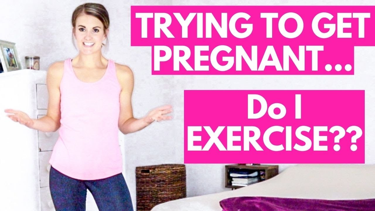 Should I Exerise When I'm Trying To Get Pregnant?