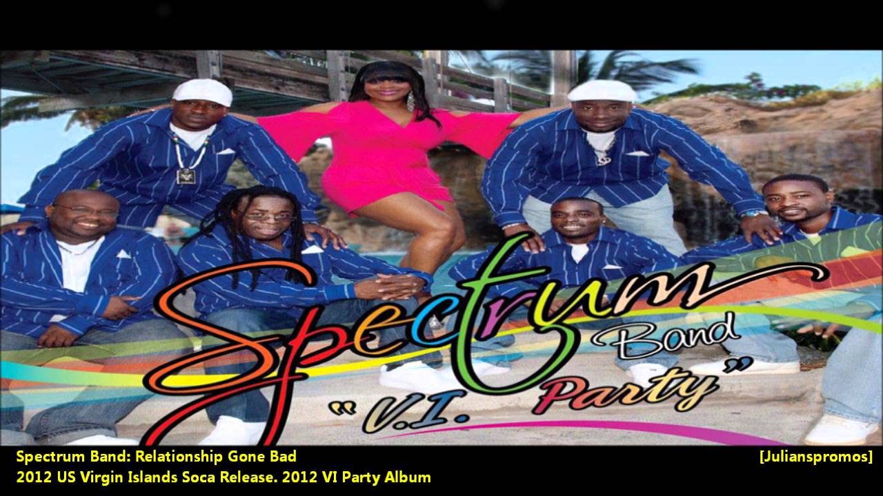 Spectrum Band : RELATIONSHIP GONE BAD [2012 US Virgin Islands Release][V.I. PARTY ALBUM]