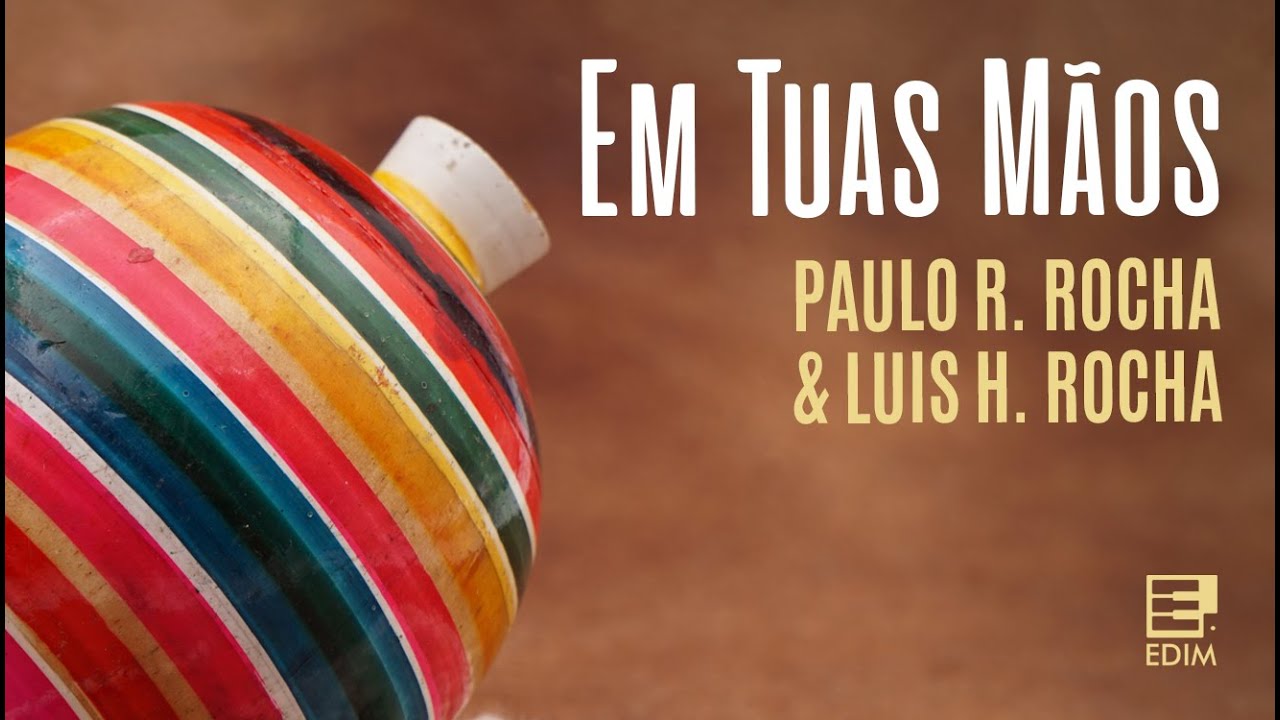 Em tuas mãos - Paulo Rocha & Luis H. Rocha