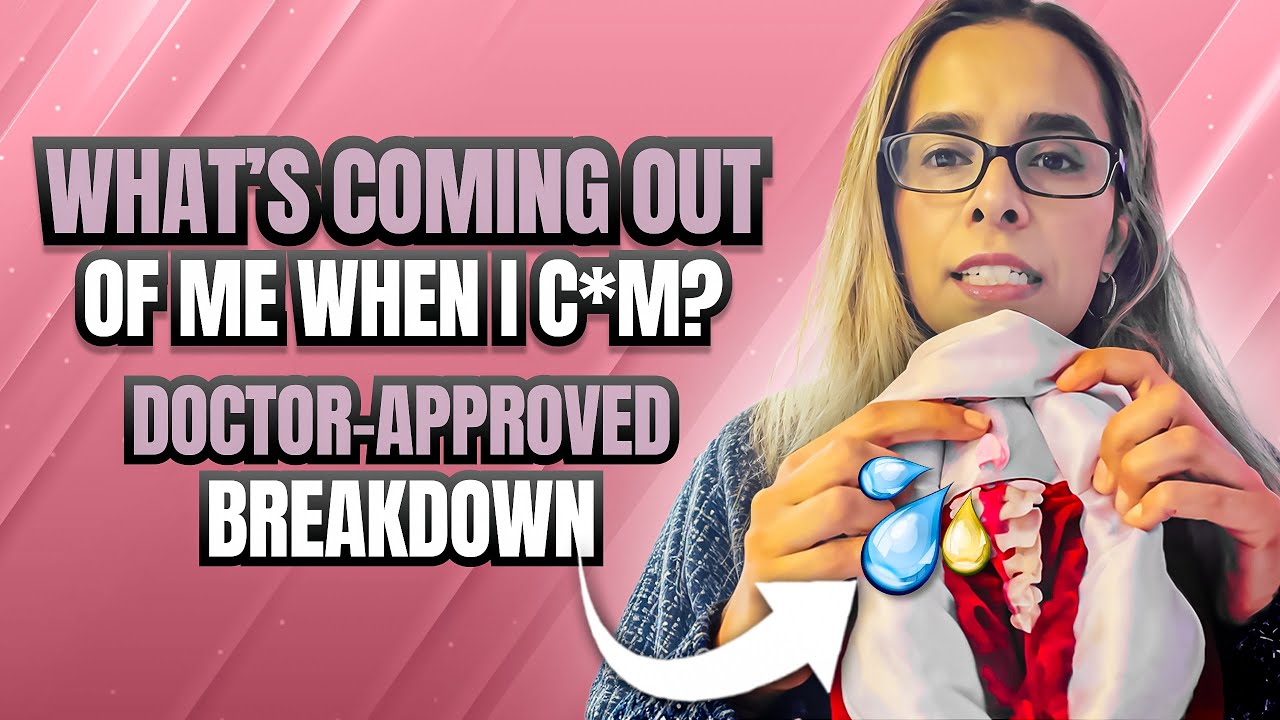 What’s Coming Out of Me When I C*m? Doctor-Approved Breakdown