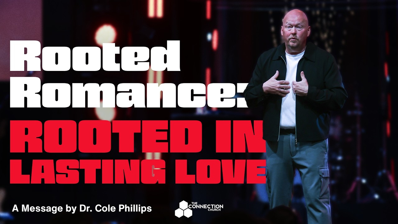 Five Characteristics of Love that Lasts | Cole Phillips | The Connection Church