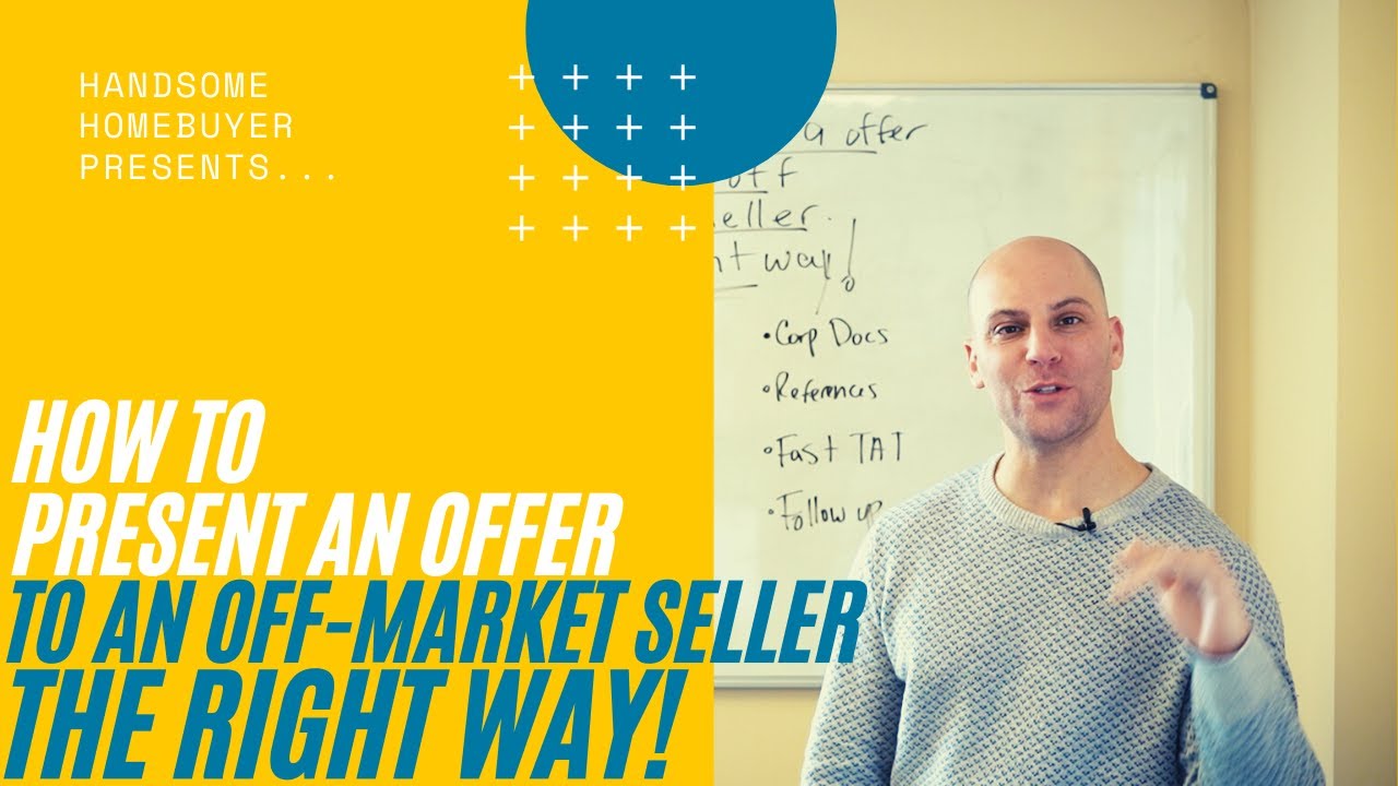 How To Present An Offer To An Off-Market Seller THE RIGHT WAY!