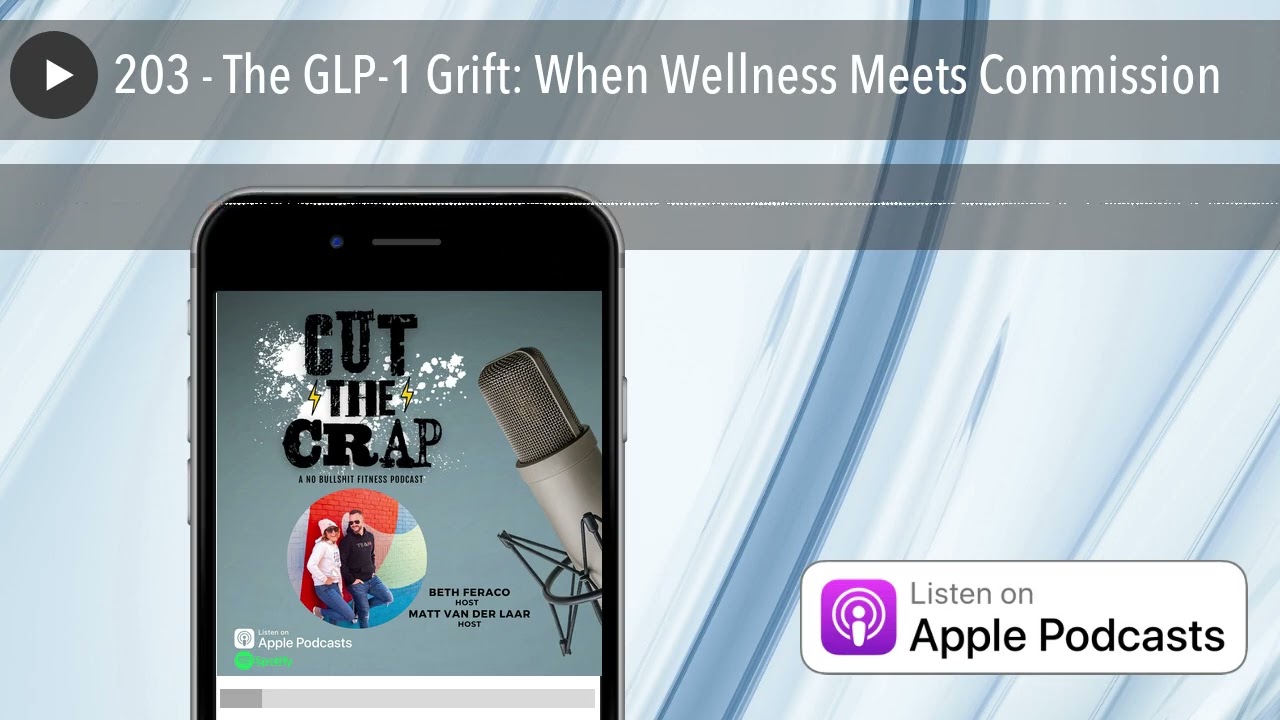 203 - The GLP-1 Grift: When Wellness Meets Commission